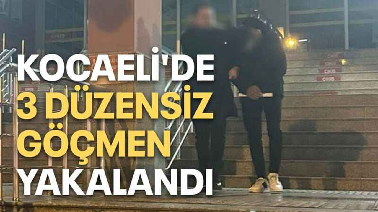 Kocaeli'de 3 düzensiz göçmen yakalandı